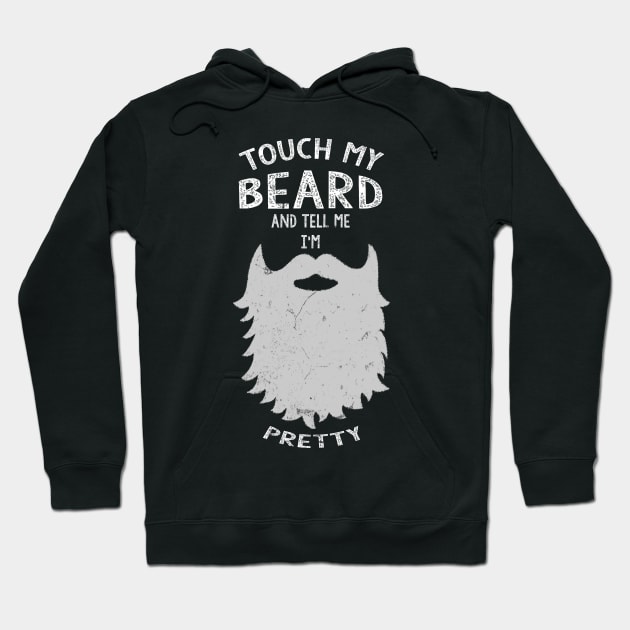 Touch My Beard And Tell Me I'm Pretty Funny Beard Hoodie by JD_Apparel